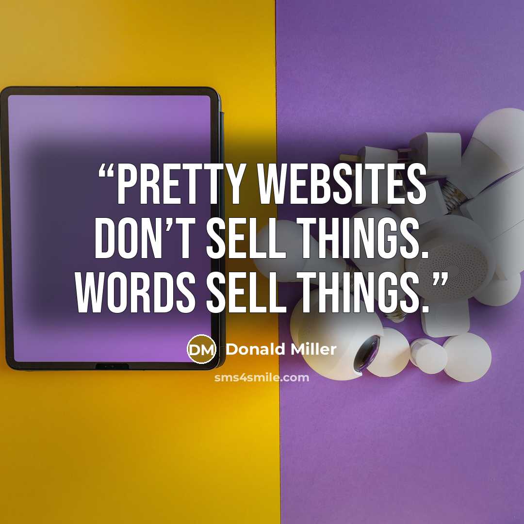 “pretty websites don’t sell things. Words sell things.” quote by Donald Miller