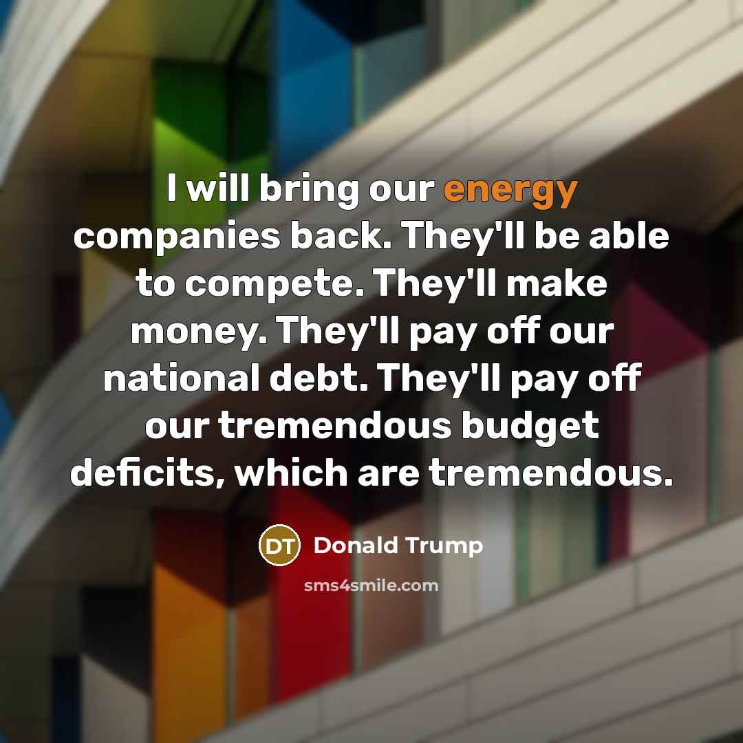 “I will bring our energy companies back. They'll be able…” quote by Donald Trump