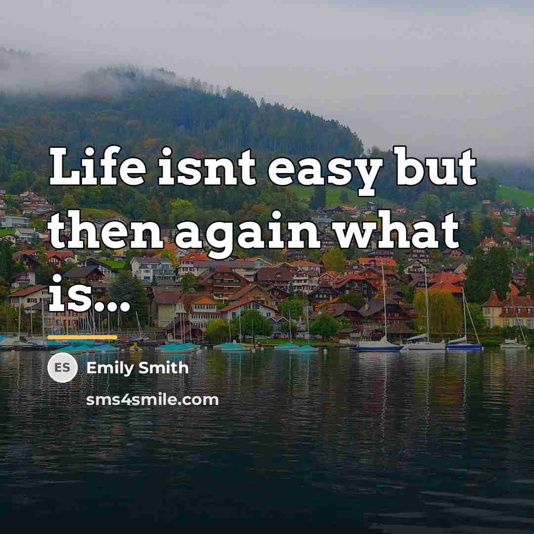 “Life isnt easy but then again what is...…” quote by Emily Smith