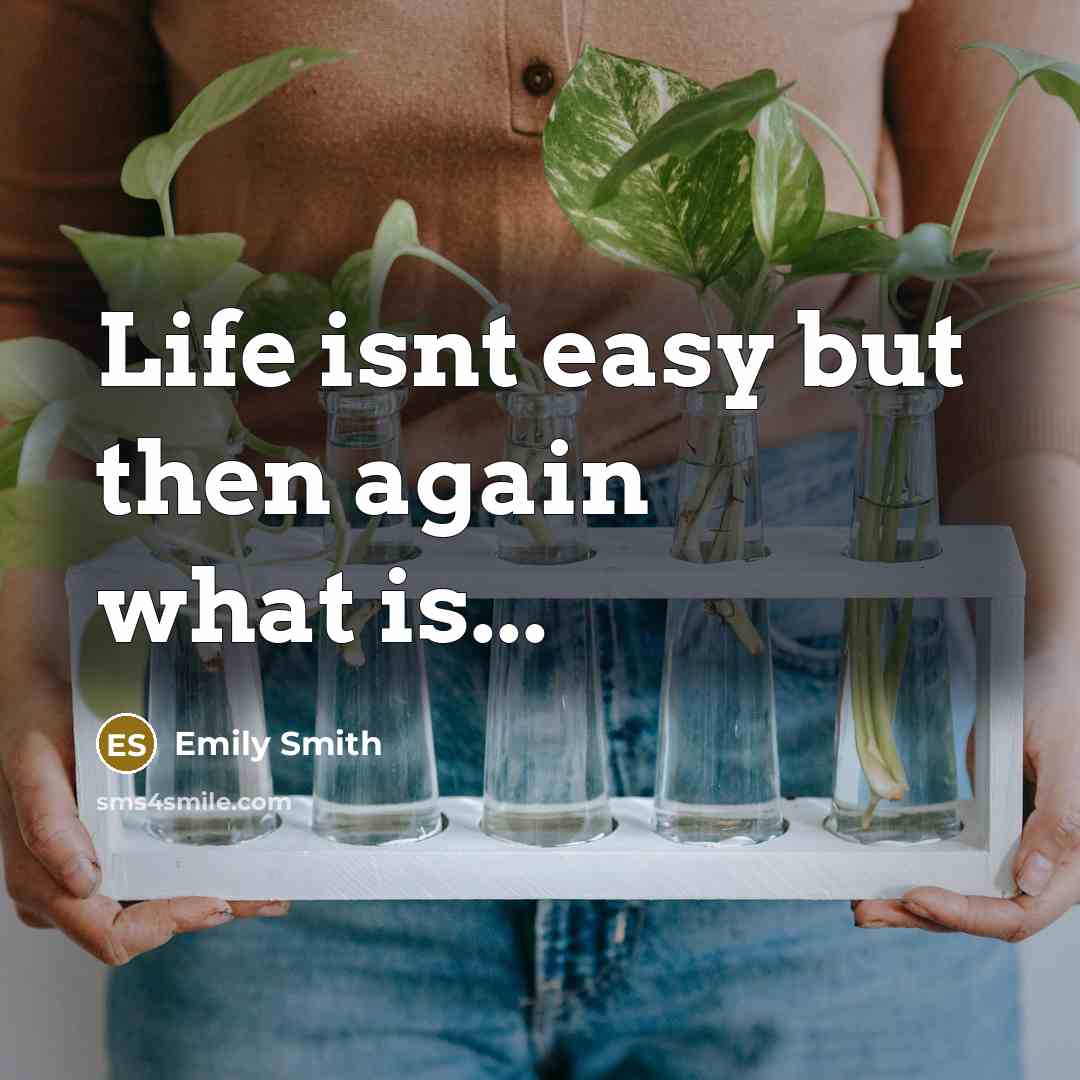 “Life isnt easy but then again what is...” quote by Emily Smith