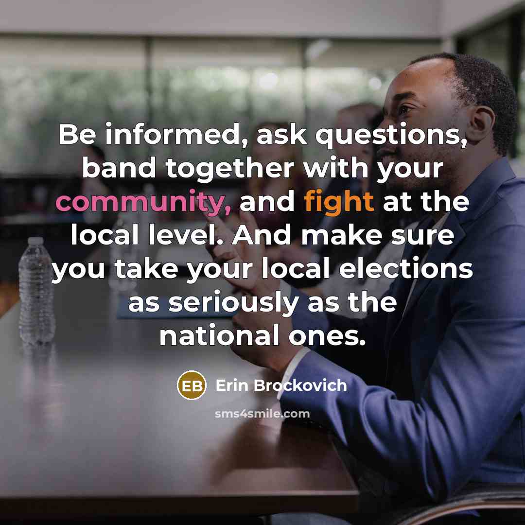 “Be informed, ask questions, band together with your community, and…” quote by Erin Brockovich