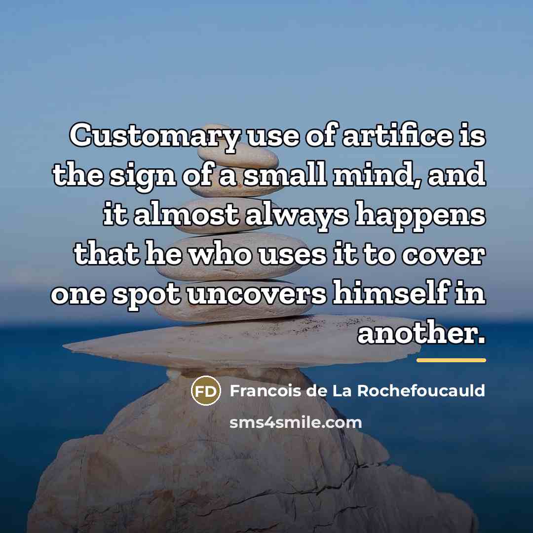 “Customary use of artifice is the sign of a small…” quote by Francois de La Rochefoucauld