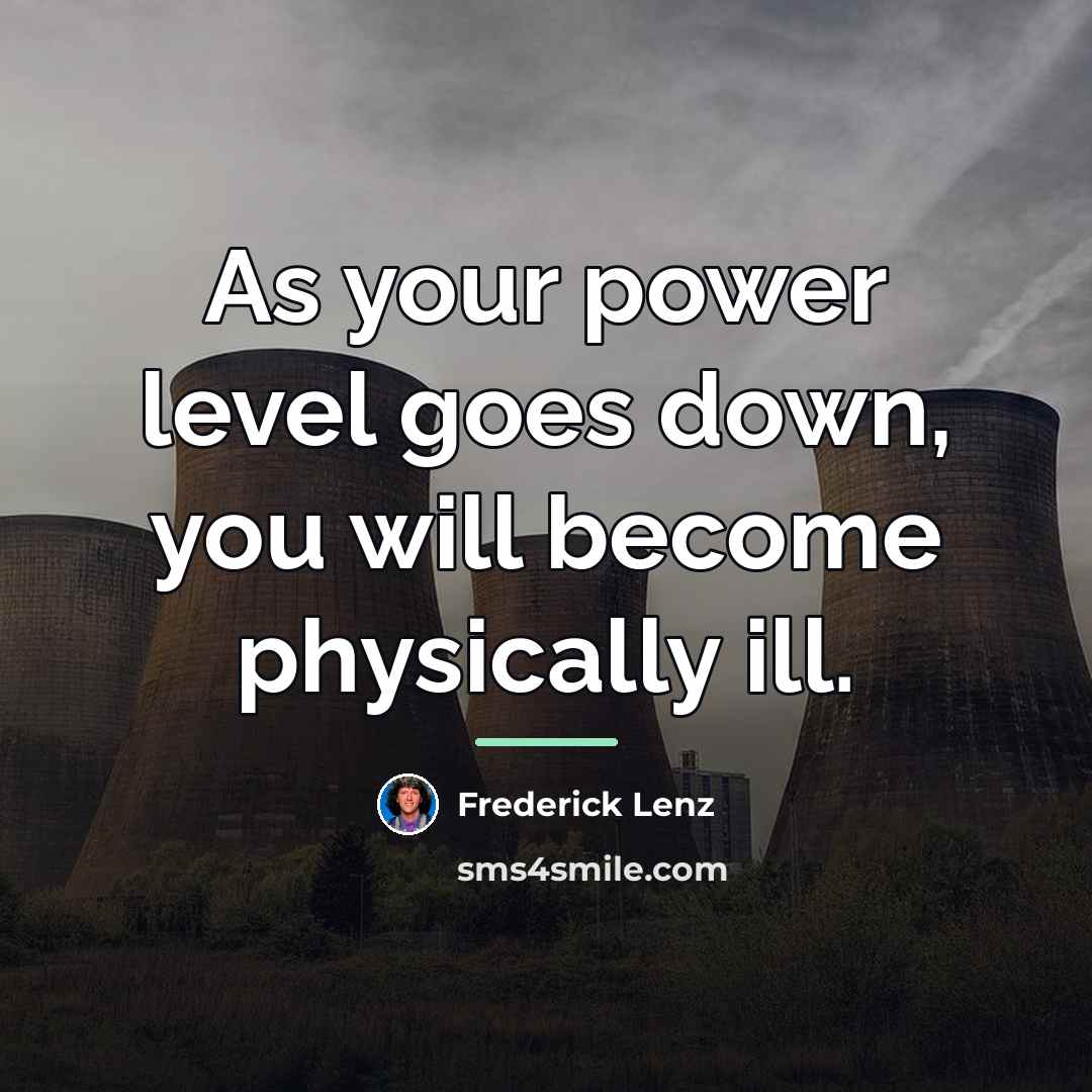 “As your power level goes down, you will become physically…” quote by Frederick Lenz