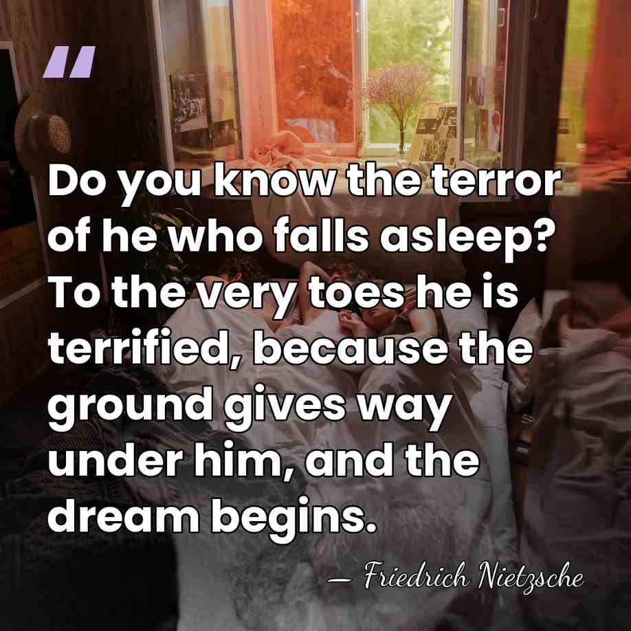 Do you know the terror of he who falls asleep? To the&hellip; - Friedrich Nietzsche