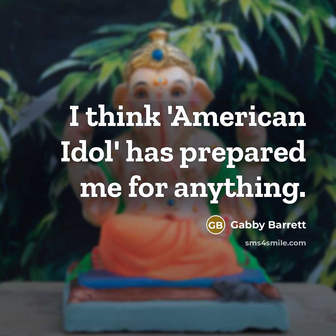 “I think 'American Idol' has prepared me for anything.…” quote by Gabby Barrett