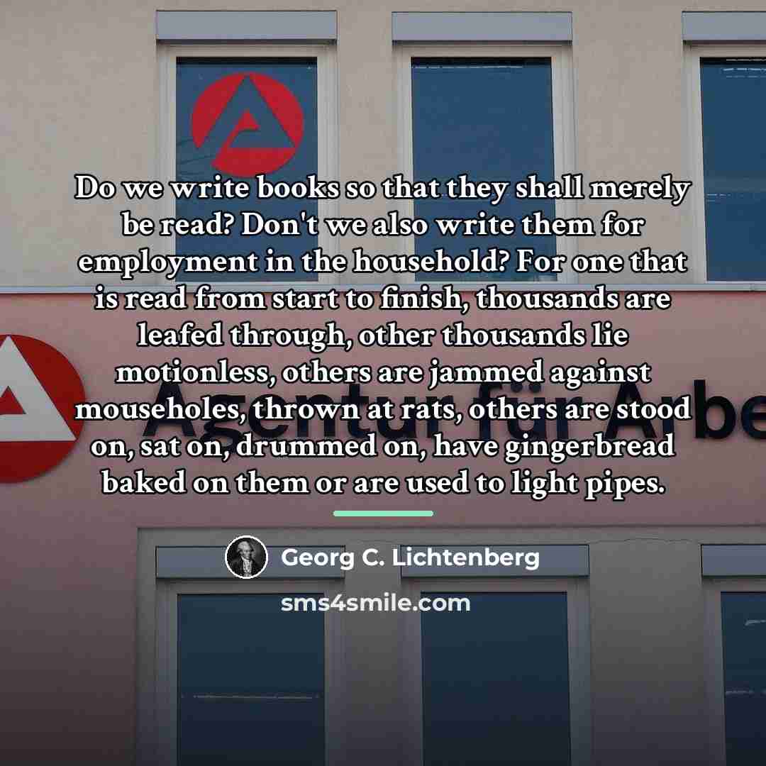 “Do we write books so that they shall merely be…” quote by Georg C. Lichtenberg