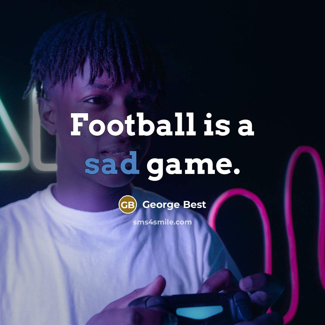 “Football is a sad game.…” quote by George Best
