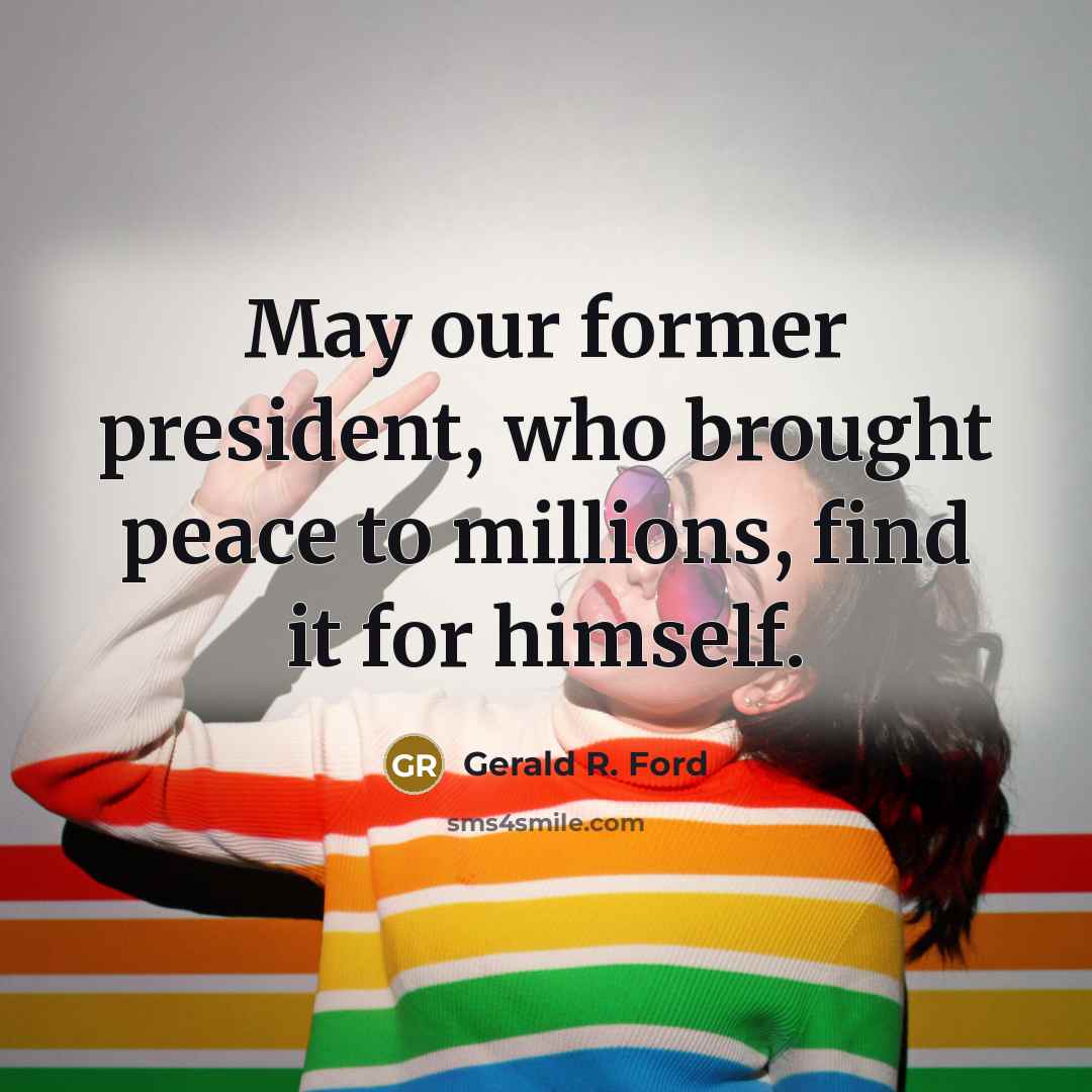 “May our former president, who brought peace to millions, find…” quote by Gerald R. Ford