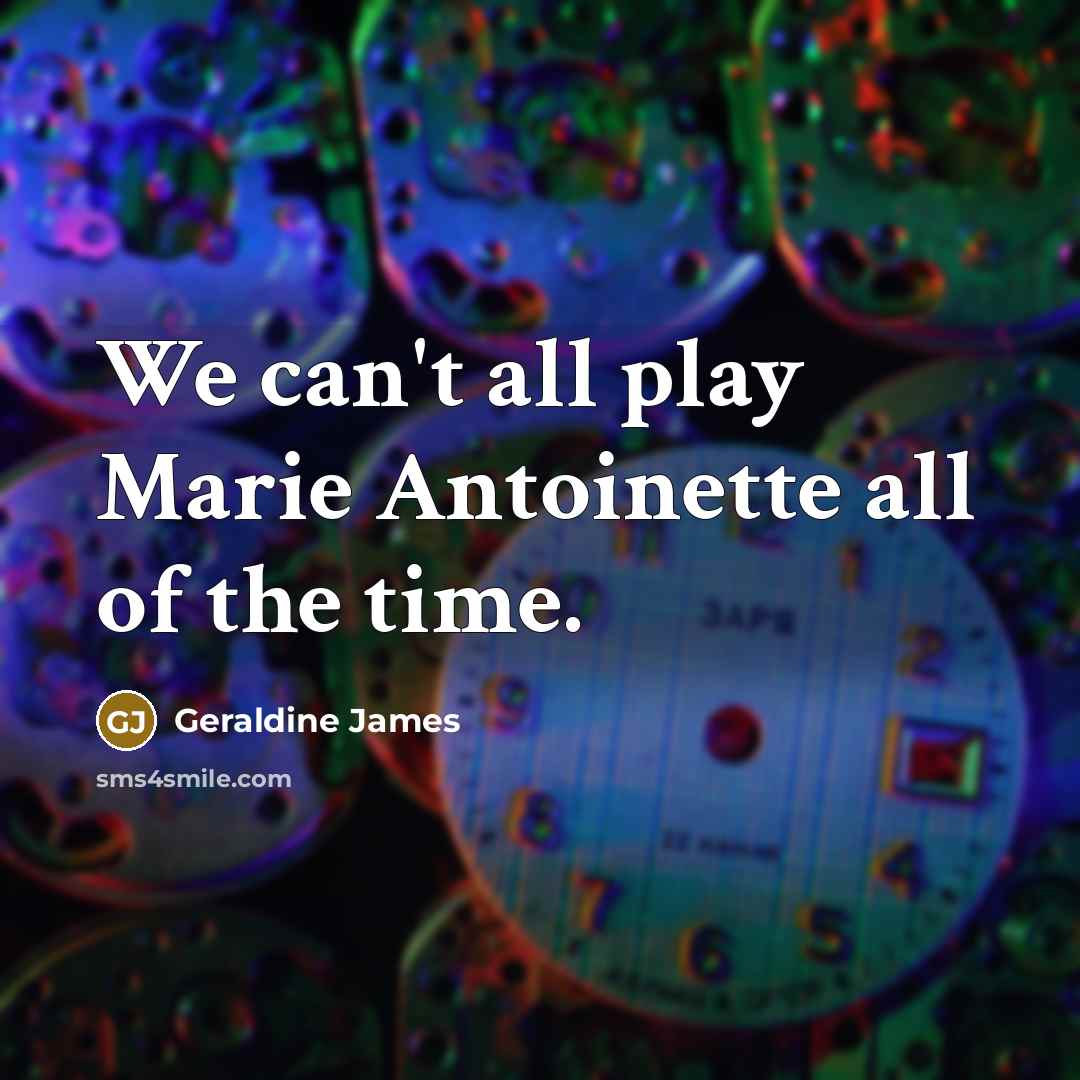 “We can't all play Marie Antoinette all of the time.…” quote by Geraldine James