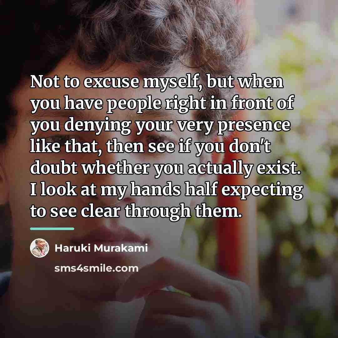 “Not to excuse myself, but when you have people right…” quote by Haruki Murakami