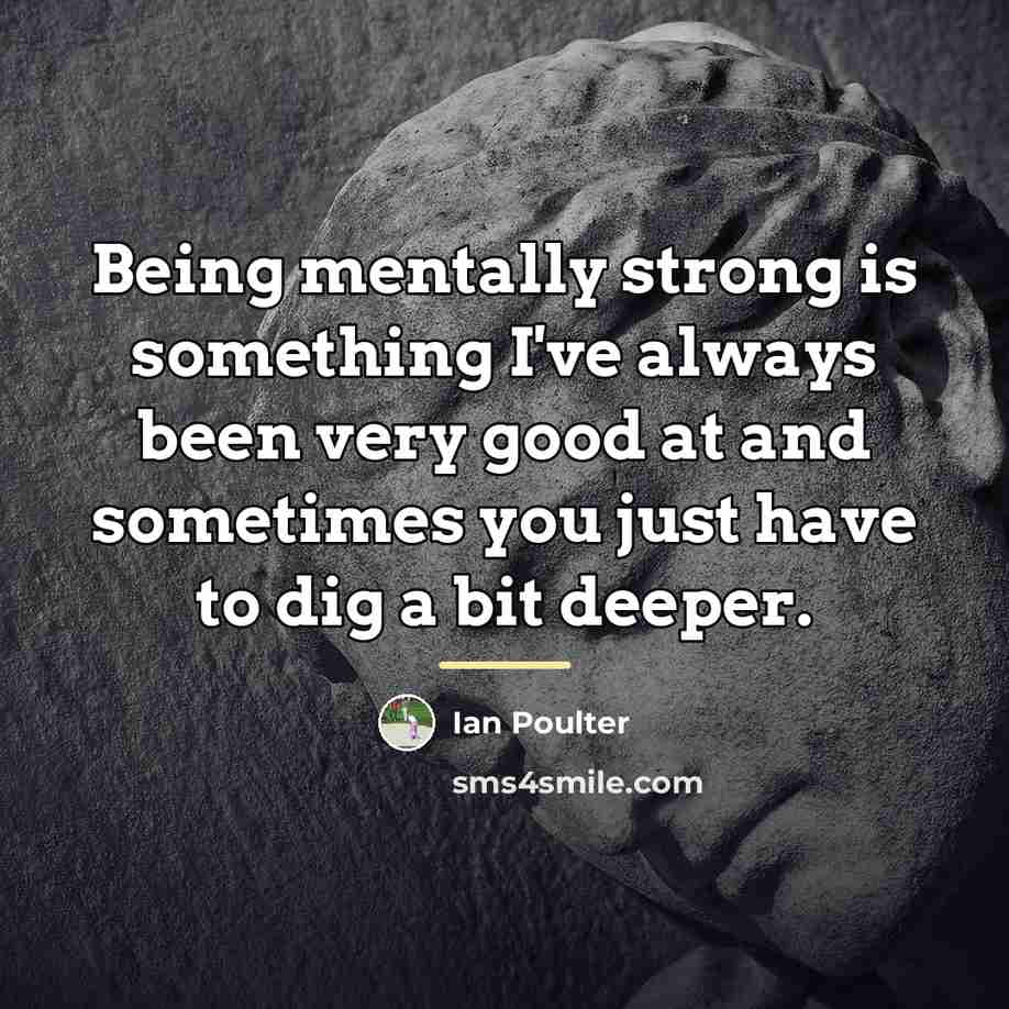 “Being mentally strong is something I've always been very good…” quote by Ian Poulter