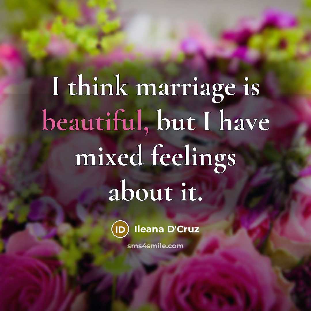 “I think marriage is beautiful, but I have mixed feelings…” quote by Ileana D'Cruz
