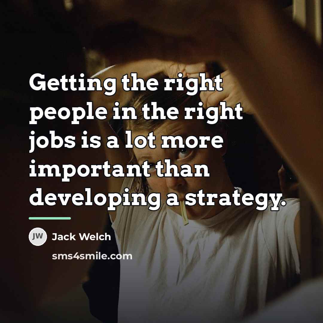 “Getting the right people in the right jobs is a…” quote by Jack Welch