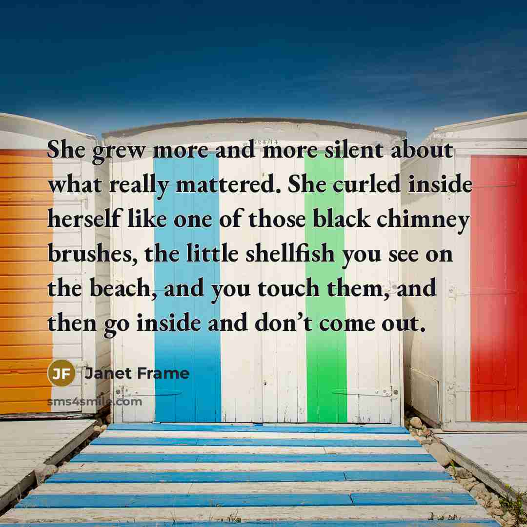 “She grew more and more silent about what really mattered.…” quote by Janet Frame