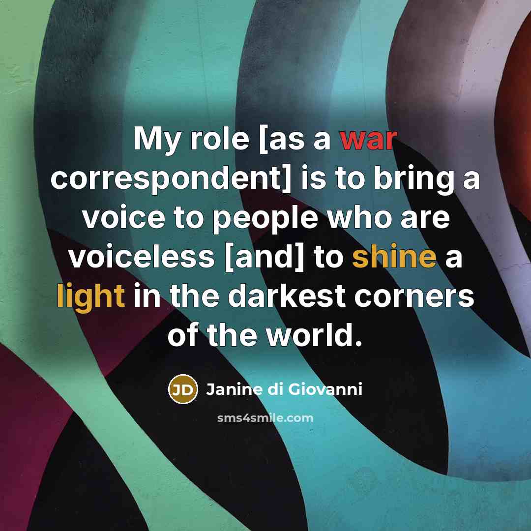“My role [as a war correspondent] is to bring a…” quote by Janine di Giovanni