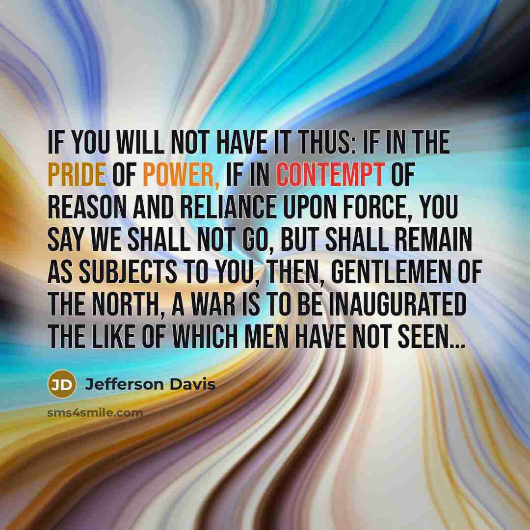 “If you will not have it thus: if in the…” quote by Jefferson Davis