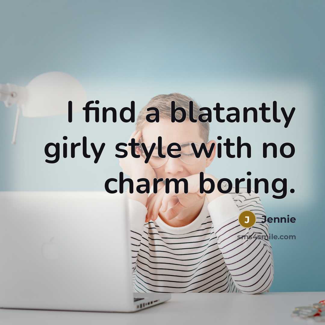 “I find a blatantly girly style with no charm boring.…” quote by Jennie