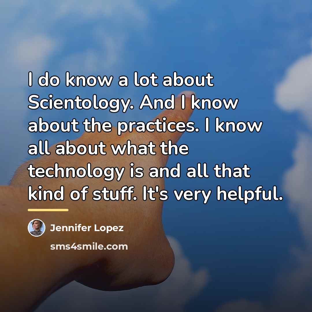 “I do know a lot about Scientology. And I know…” quote by Jennifer Lopez
