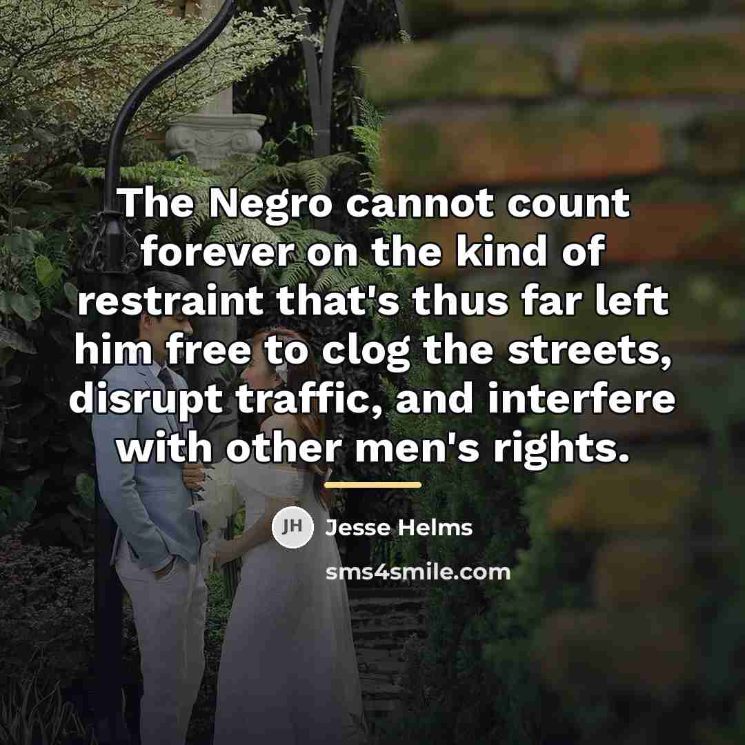 “The Negro cannot count forever on the kind of restraint…” quote by Jesse Helms