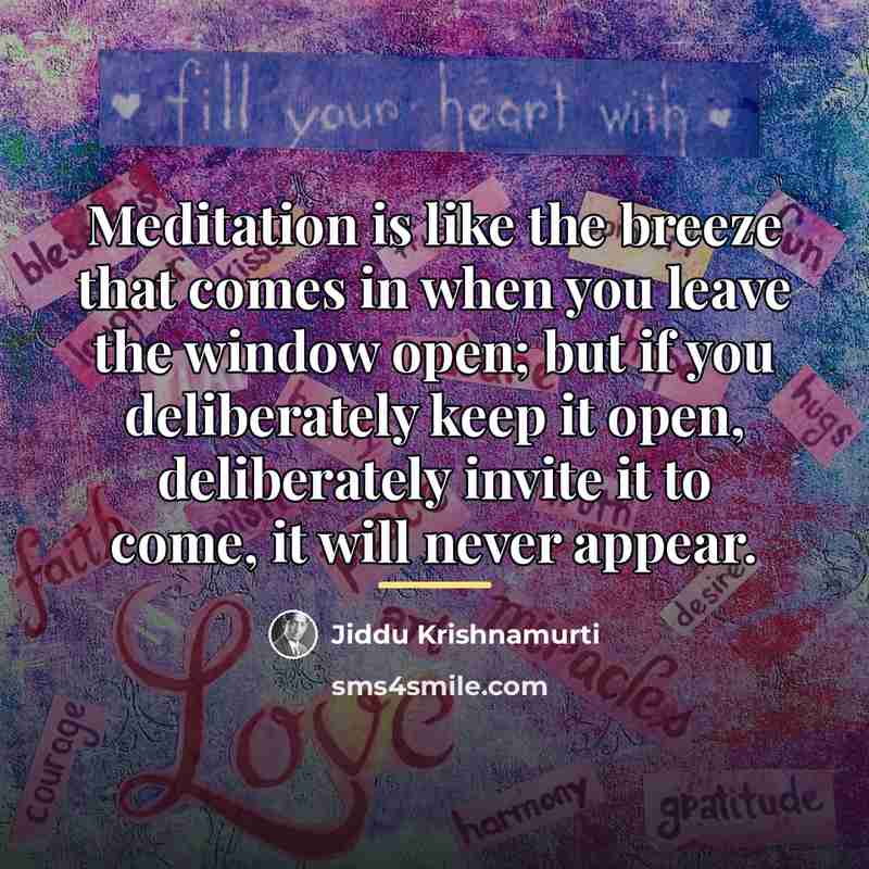 “Meditation is like the breeze that comes in when you…” quote by Jiddu Krishnamurti