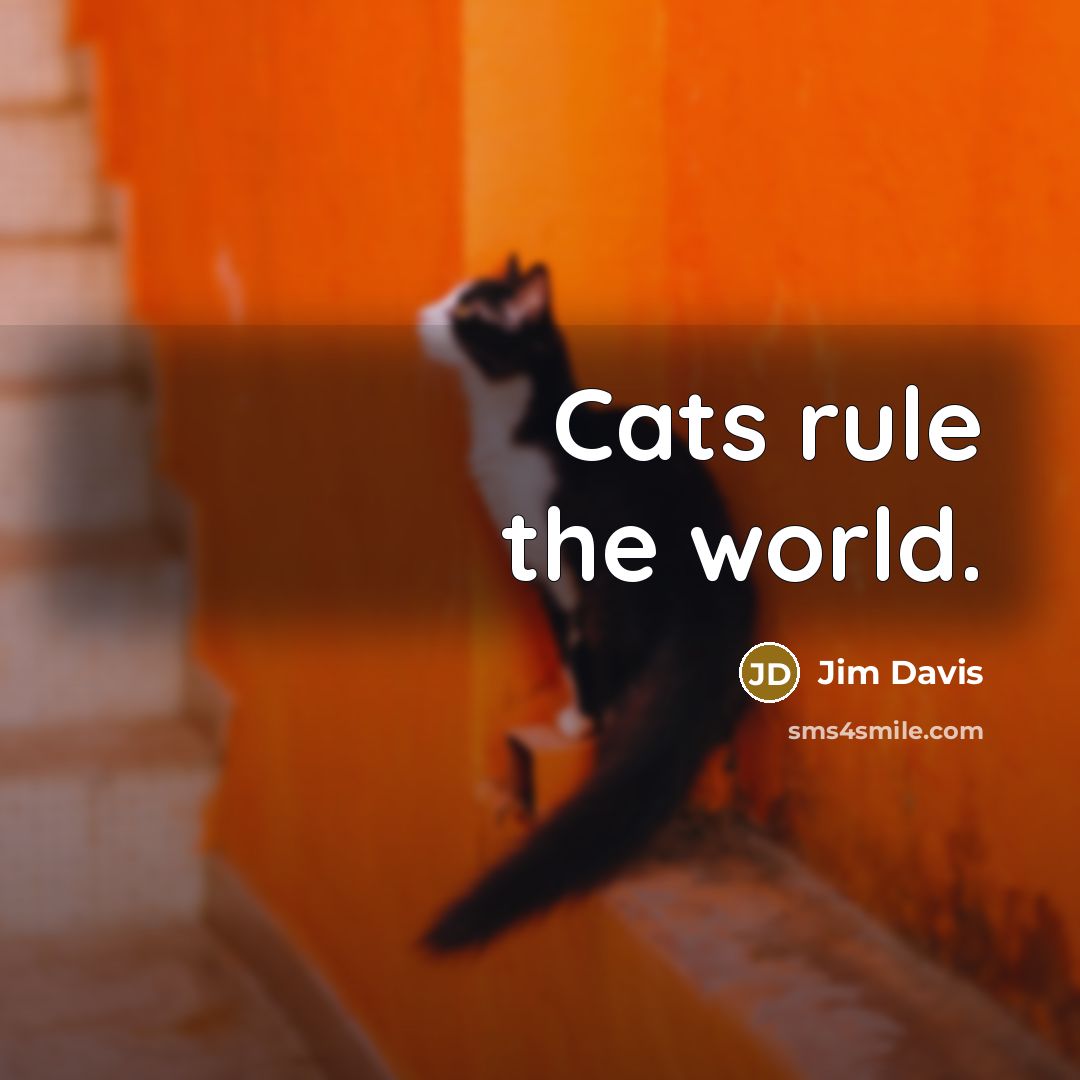 “Cats rule the world.…” quote by Jim Davis