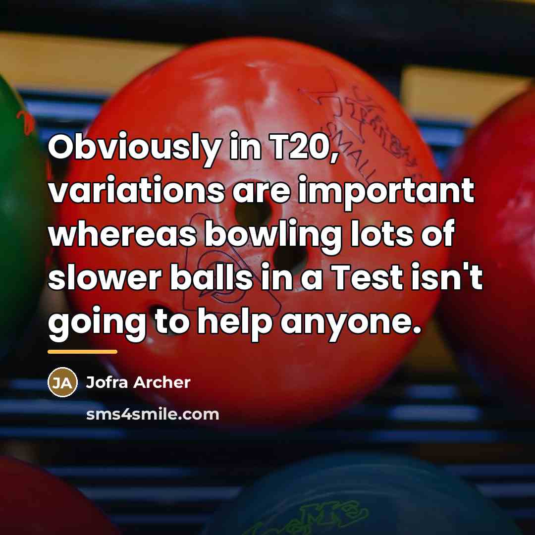 “Obviously in T20, variations are important whereas bowling lots of…” quote by Jofra Archer