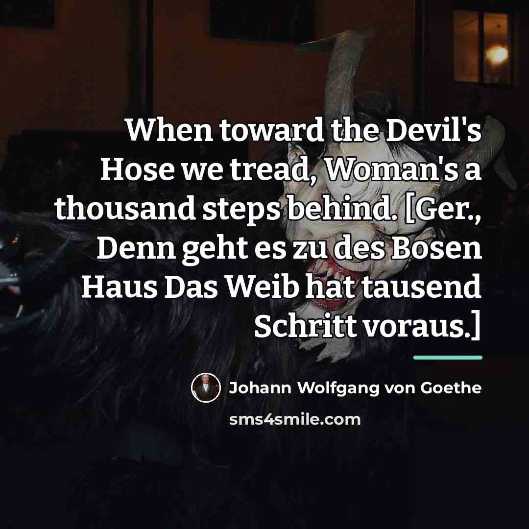 “When toward the Devil's Hose we tread, Woman's a thousand…” quote by Johann Wolfgang von Goethe