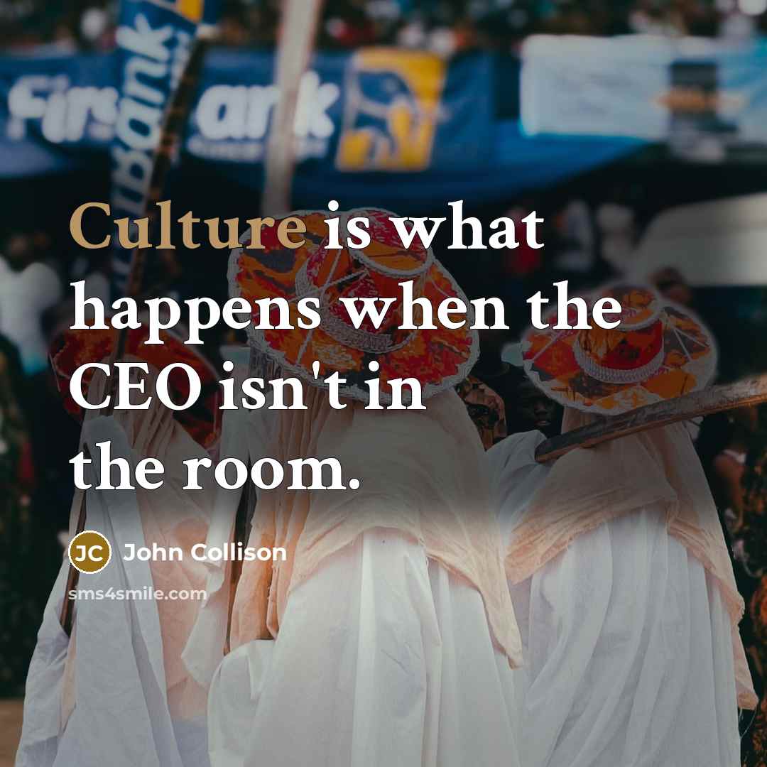 “Culture is what happens when the CEO isn't in the…” quote by John Collison