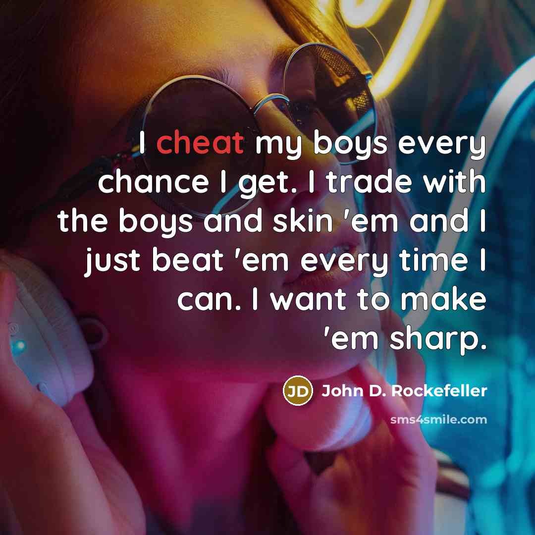 “I cheat my boys every chance I get. I trade…” quote by John D. Rockefeller