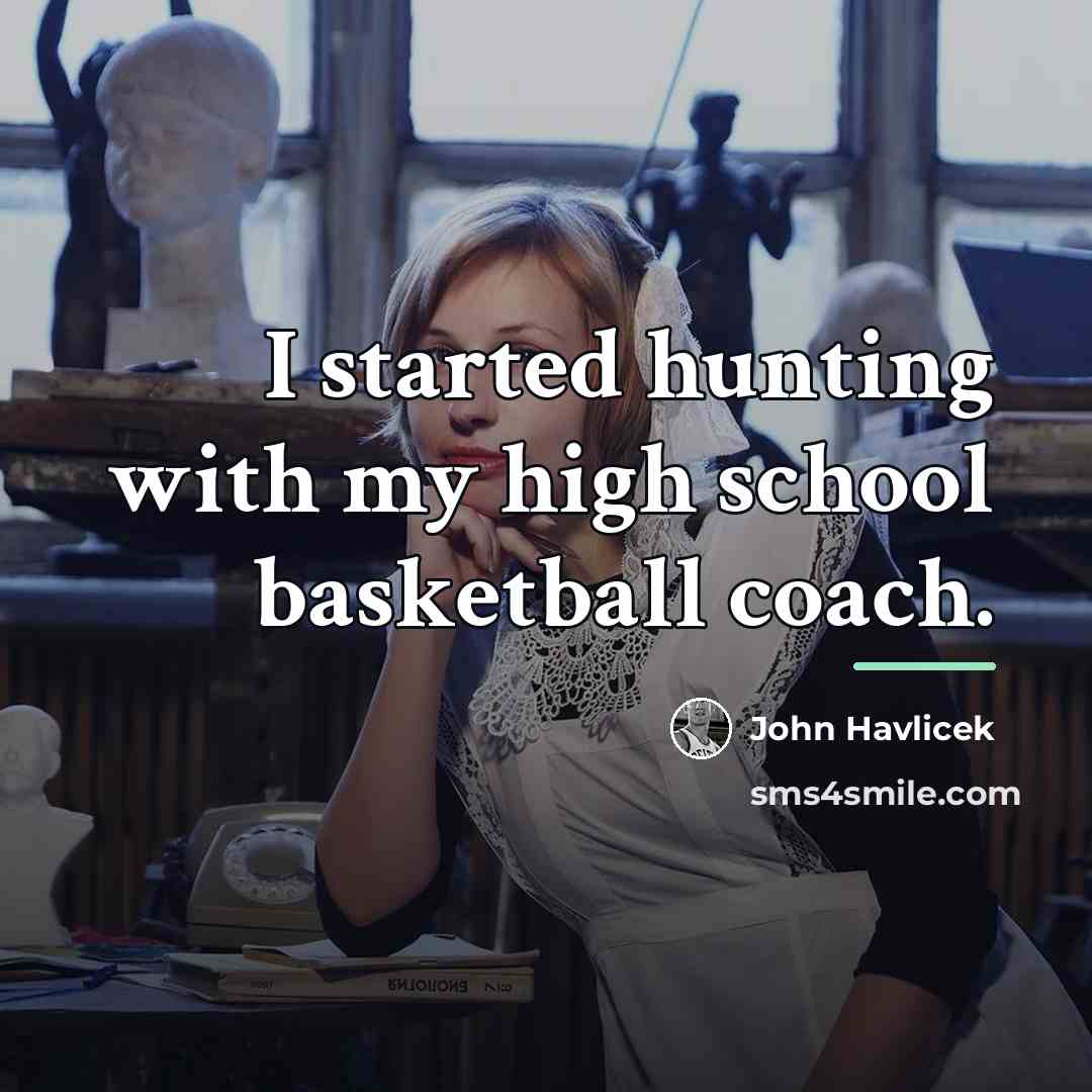 “I started hunting with my high school basketball coach.…” quote by John Havlicek