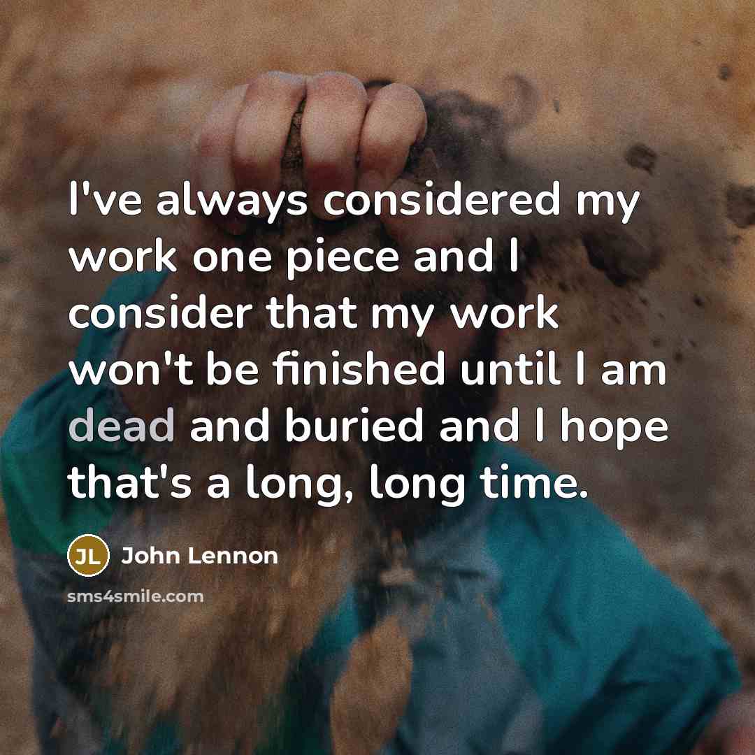 “I've always considered my work one piece and I consider…” quote by John Lennon