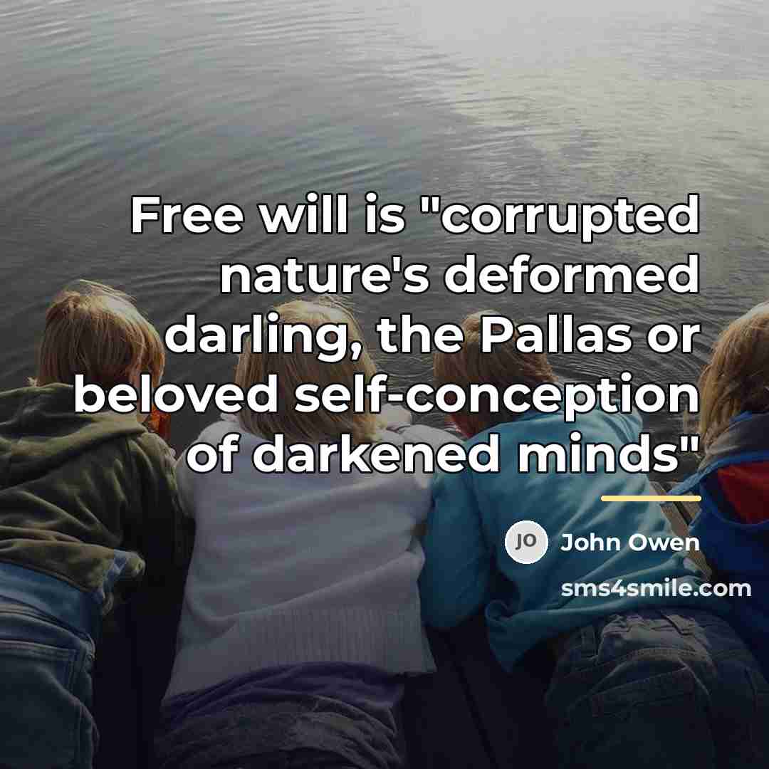 “Free will is "corrupted nature's deformed darling, the Pallas or…” quote by John Owen