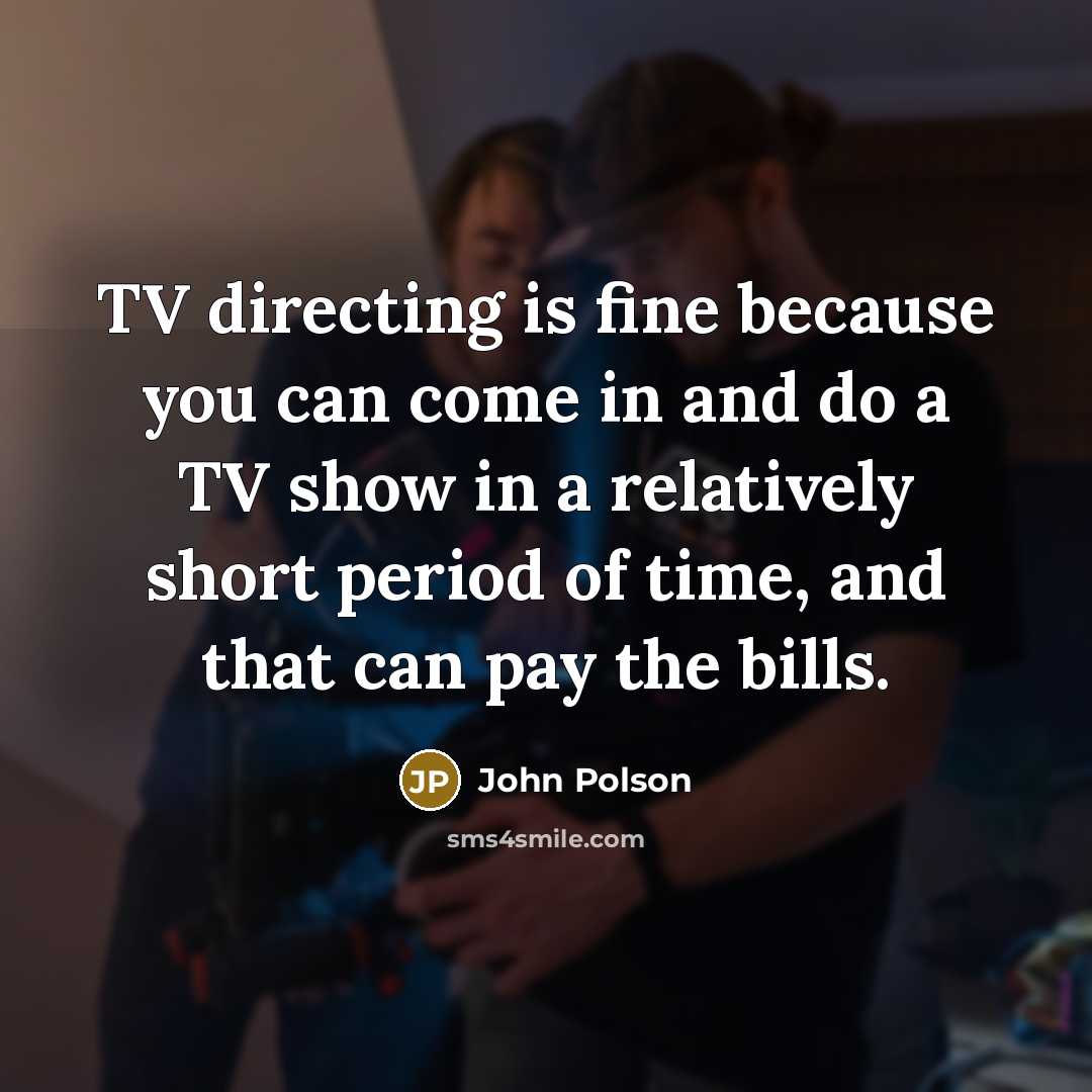 “TV directing is fine because you can come in and…” quote by John Polson