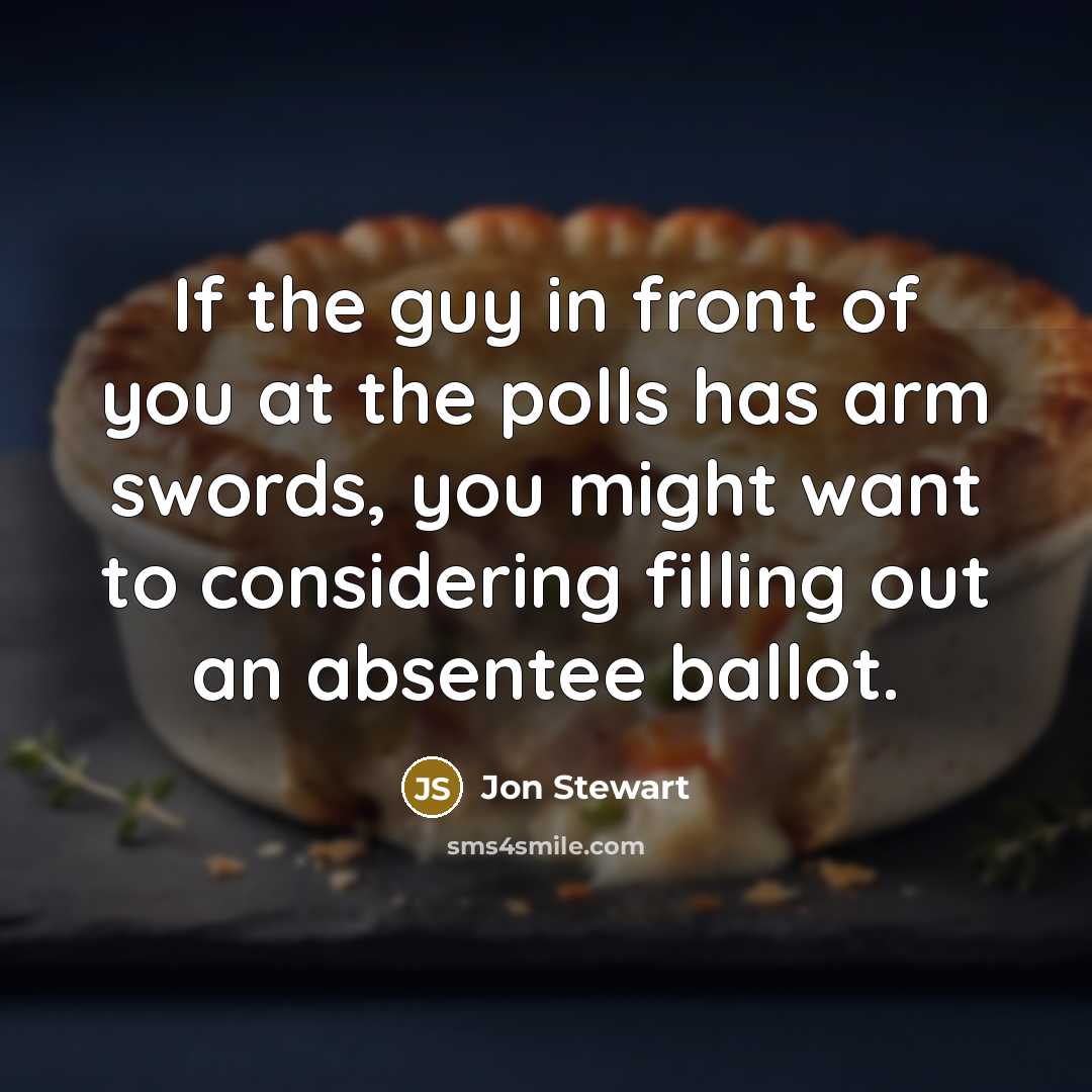 “If the guy in front of you at the polls…” quote by Jon Stewart