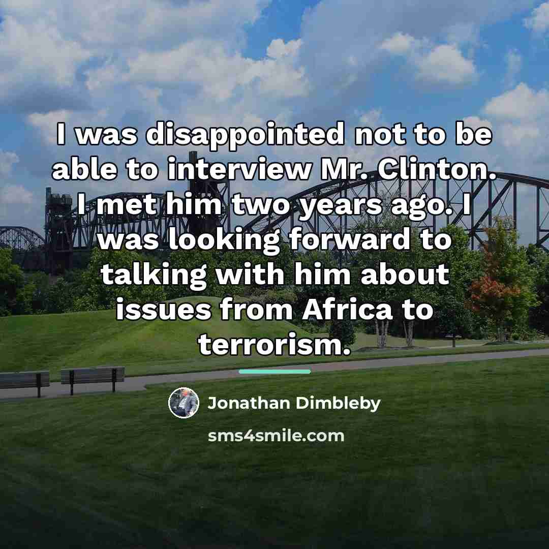 “I was disappointed not to be able to interview Mr.…” quote by Jonathan Dimbleby