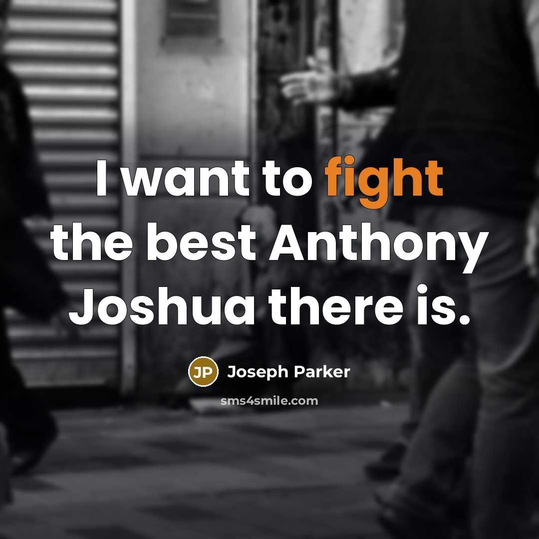 “I want to fight the best Anthony Joshua there is.…” quote by Joseph Parker