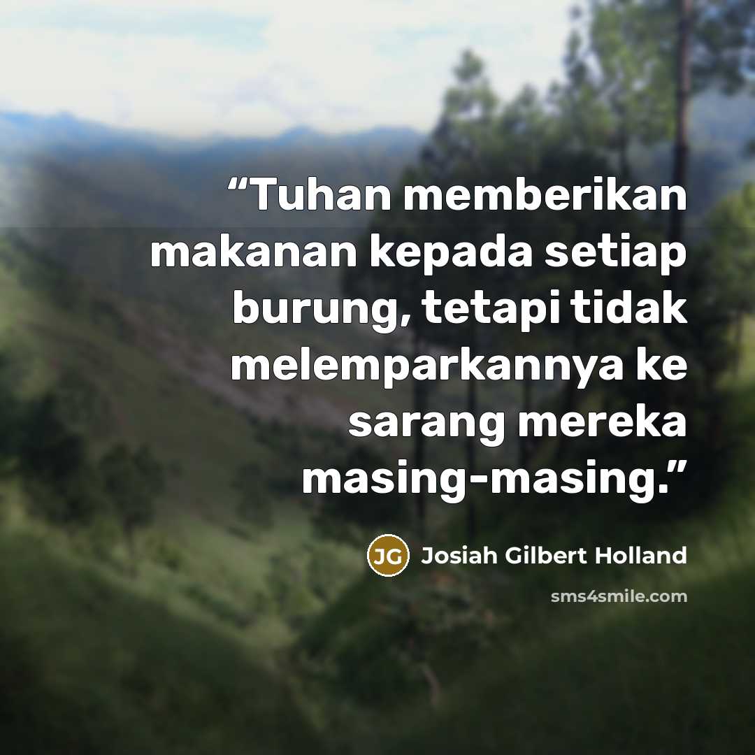 “Tuhan memberikan makanan kepada setiap burung, tetapi tidak melemparkannya ke sarang mereka masing-masing.” quote by Josiah Gilbert Holland