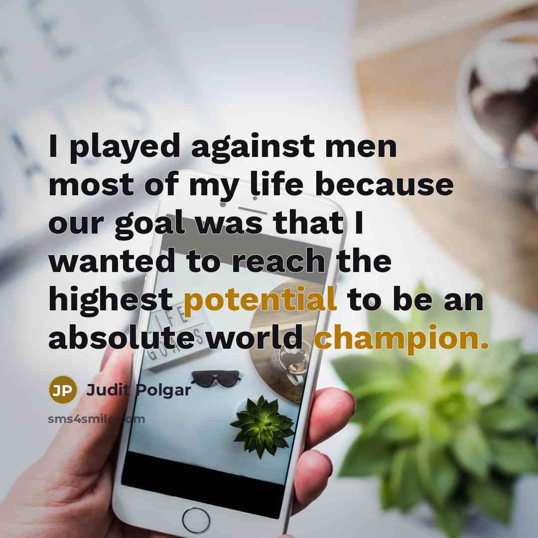 “I played against men most of my life because our…” quote by Judit Polgar