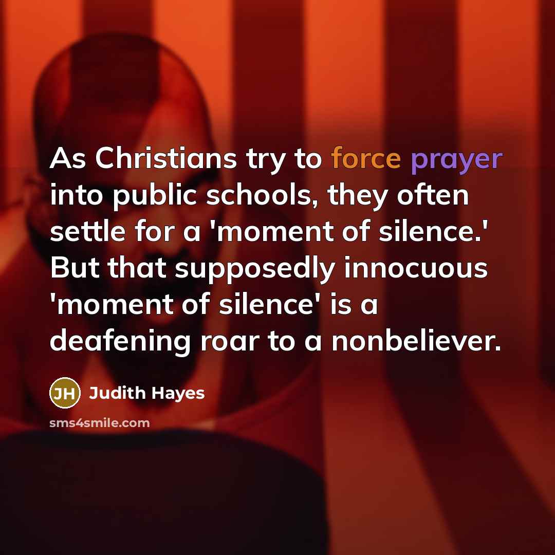 “As Christians try to force prayer into public schools, they…” quote by Judith Hayes