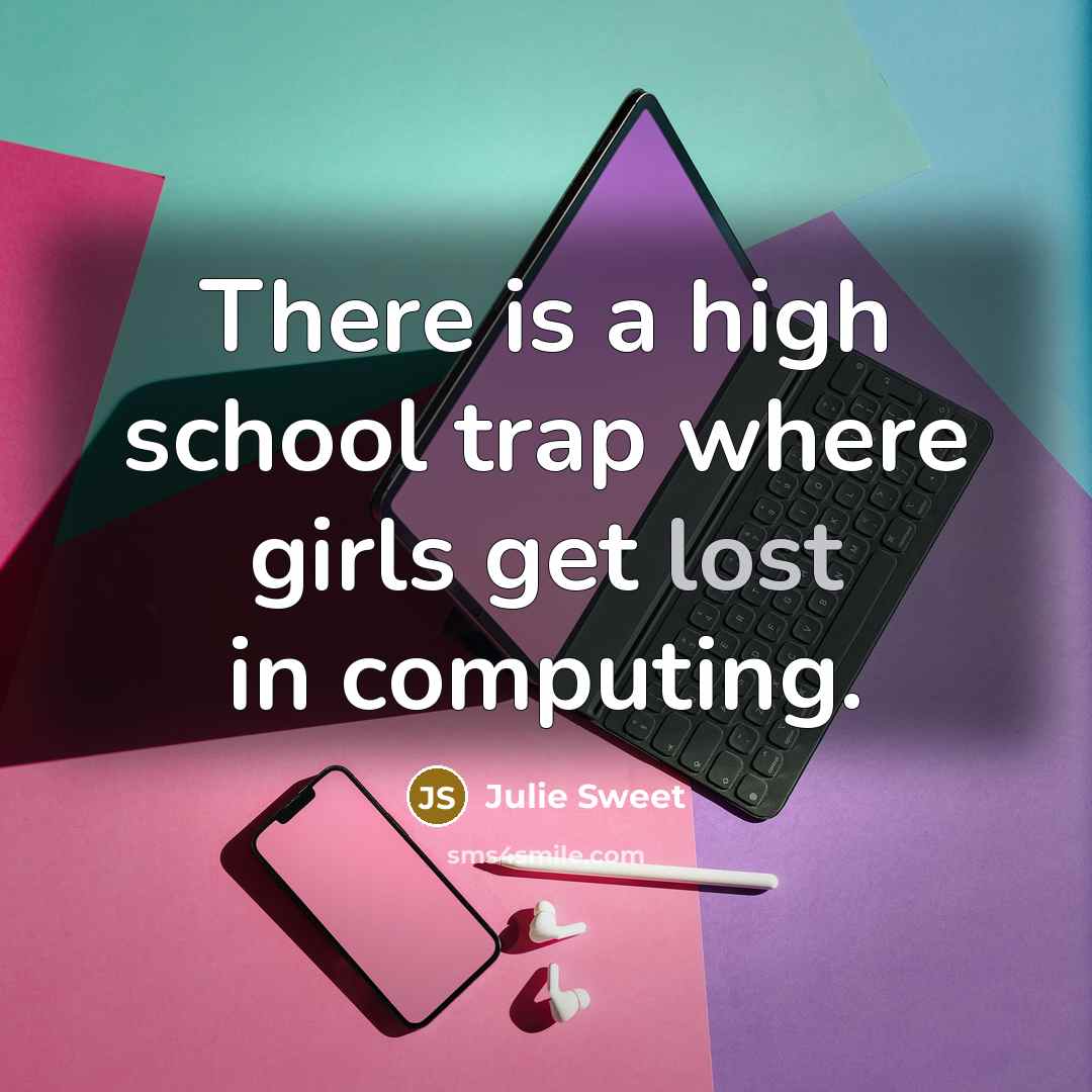“There is a high school trap where girls get lost…” quote by Julie Sweet