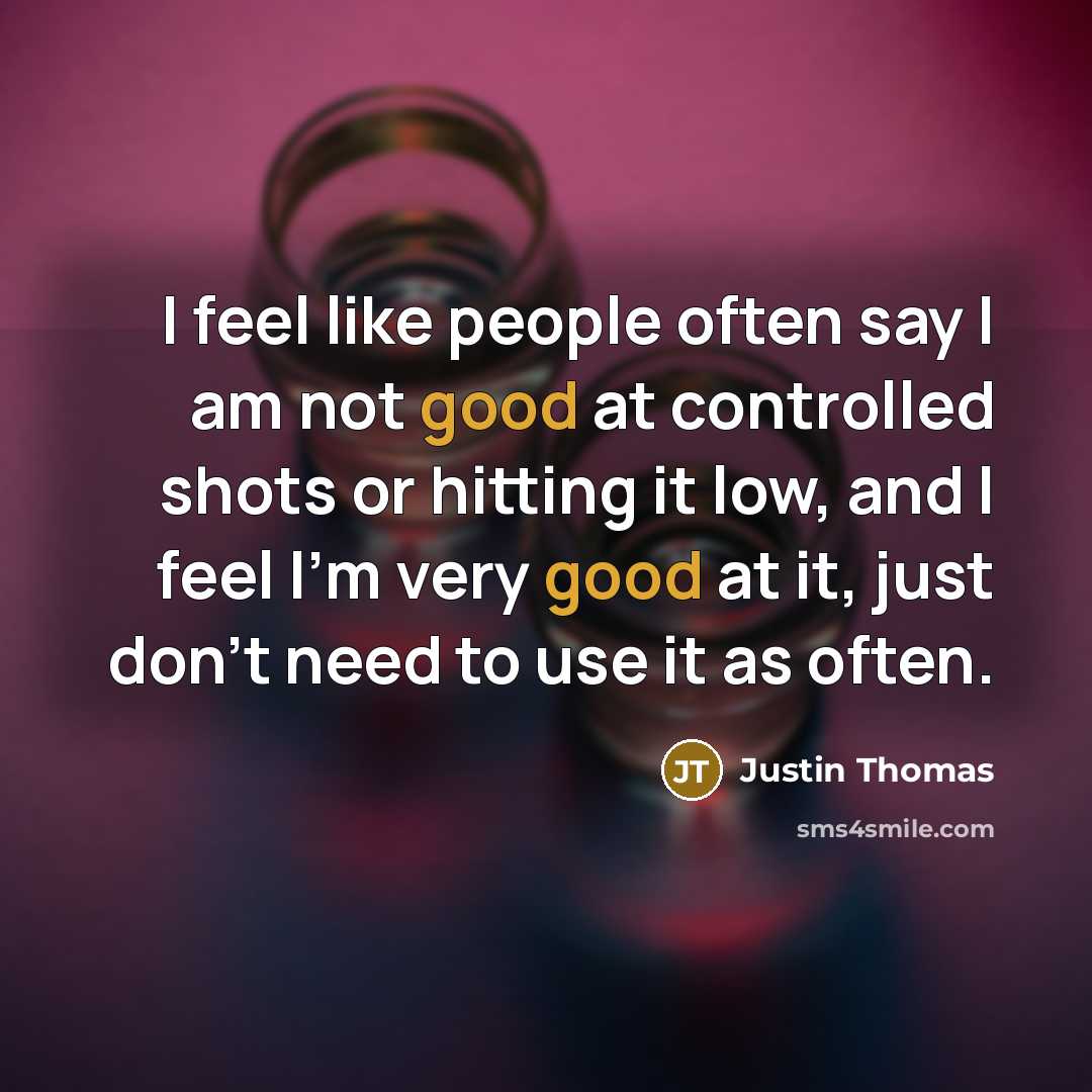 “I feel like people often say I am not good…” quote by Justin Thomas