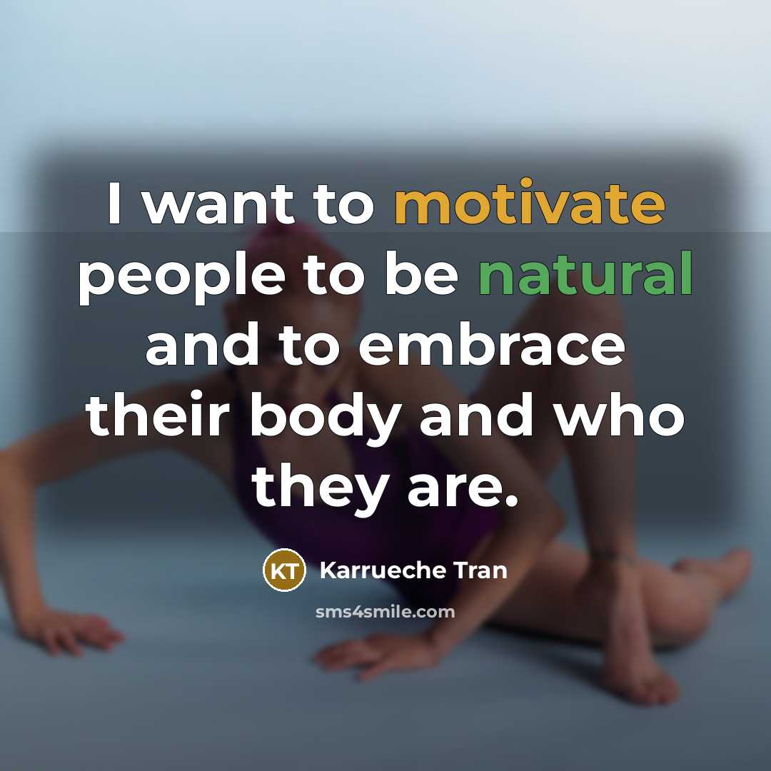 “I want to motivate people to be natural and to…” quote by Karrueche Tran