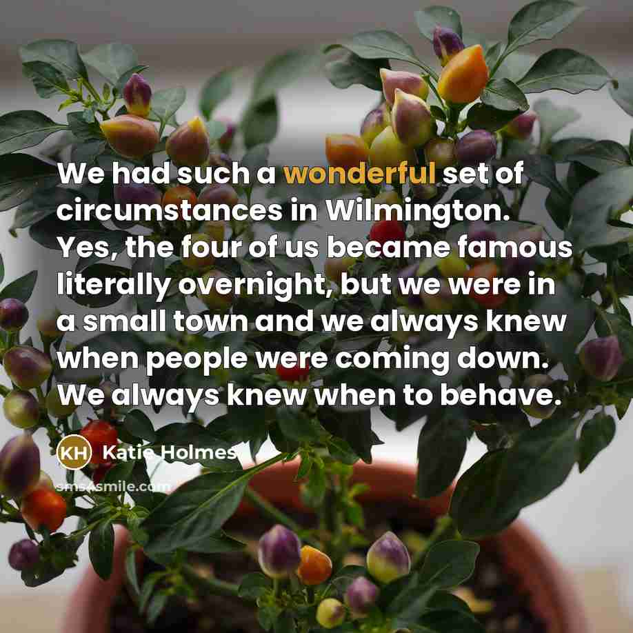 “We had such a wonderful set of circumstances in Wilmington.…” quote by Katie Holmes