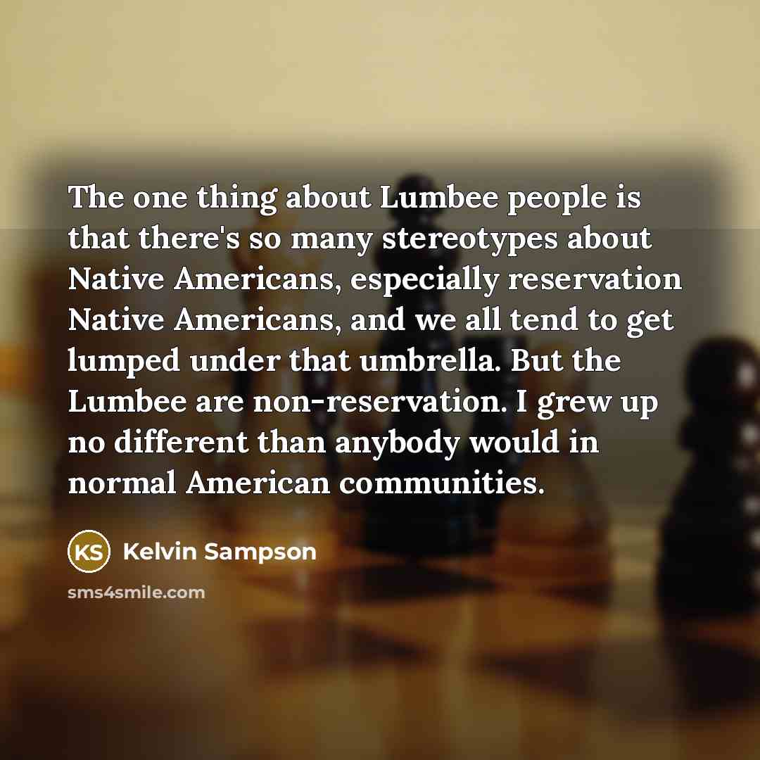 “The one thing about Lumbee people is that there's so…” quote by Kelvin Sampson