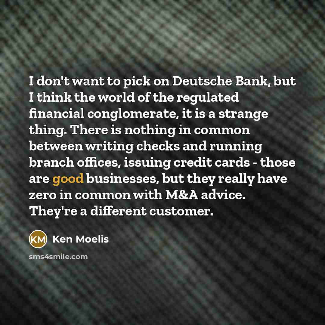 “I don't want to pick on Deutsche Bank, but I…” quote by Ken Moelis