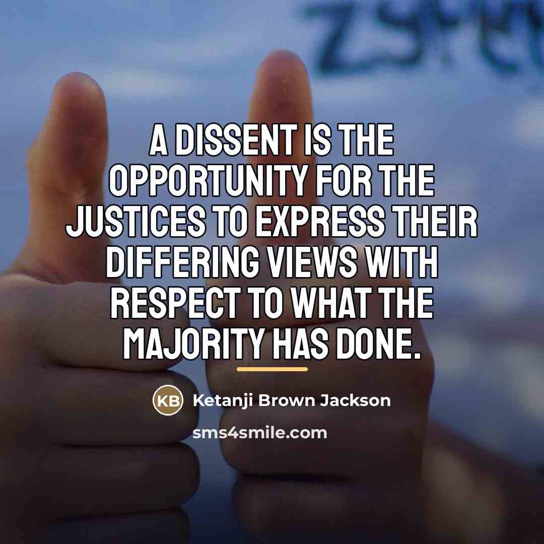 “A dissent is the opportunity for the justices to express…” quote by Ketanji Brown Jackson