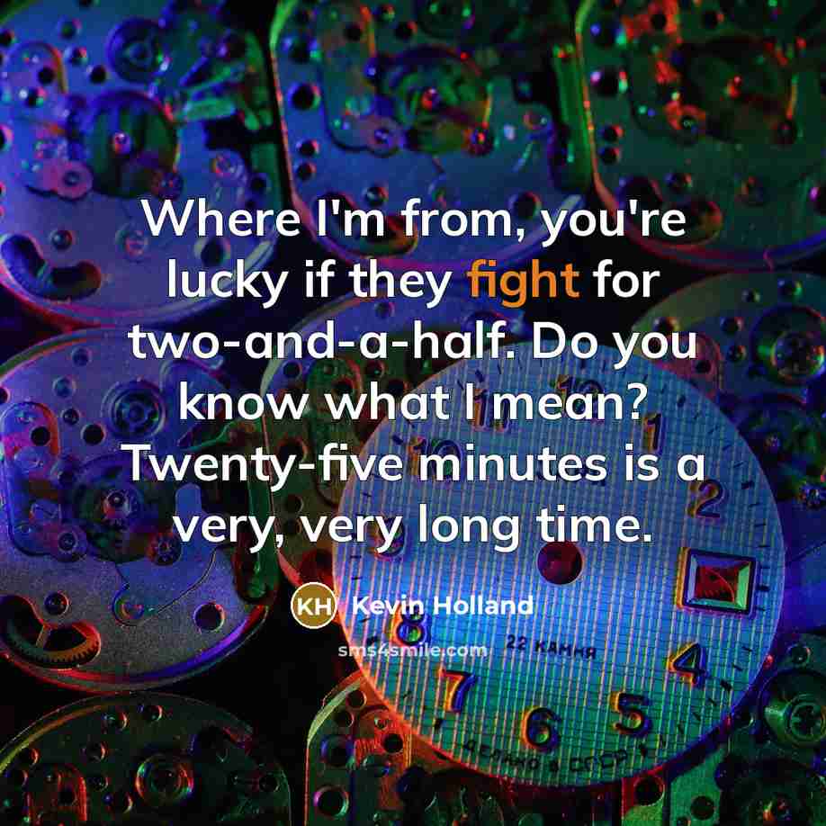 “Where I'm from, you're lucky if they fight for two-and-a-half.…” quote by Kevin Holland