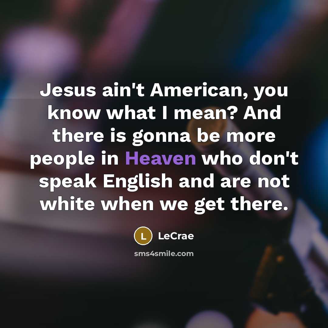 “Jesus ain't American, you know what I mean? And there…” quote by Lecrae