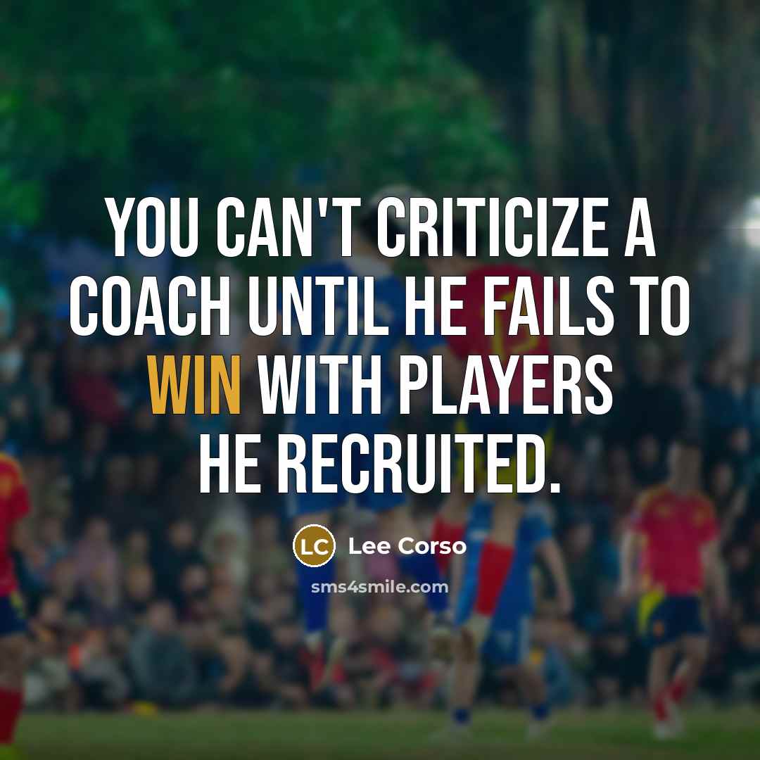 “You can't criticize a coach until he fails to win…” quote by Lee Corso