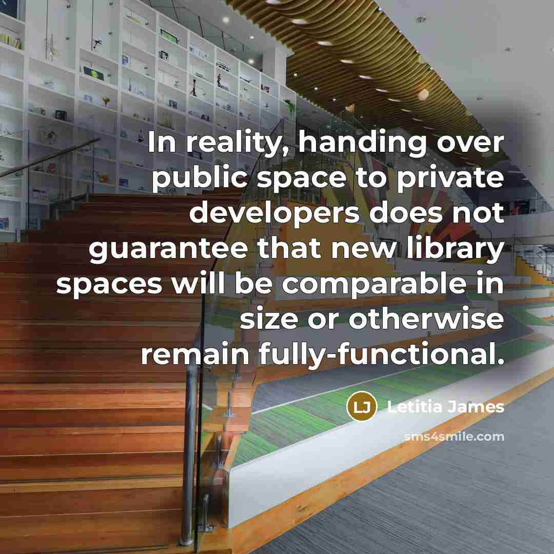 “In reality, handing over public space to private developers does…” quote by Letitia James